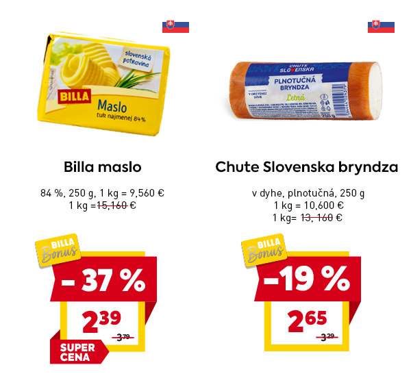 Maslo BILLA (84 % tuku, 250 g) so slovenskou vlajkou a označením „Slovenská potravina“, akciová cena 2,39 € so zľavou 37 % (pôvodná 3,79 €) označené ako SUPER CENA. Chute Slovenska plnotučná bryndza (250 g) v drevenom obale, označená slovenskou vlajkou a logom BILLA Bonus, akciová cena 2,65 € so zľavou 19 % (pôvodná 3,29 €).