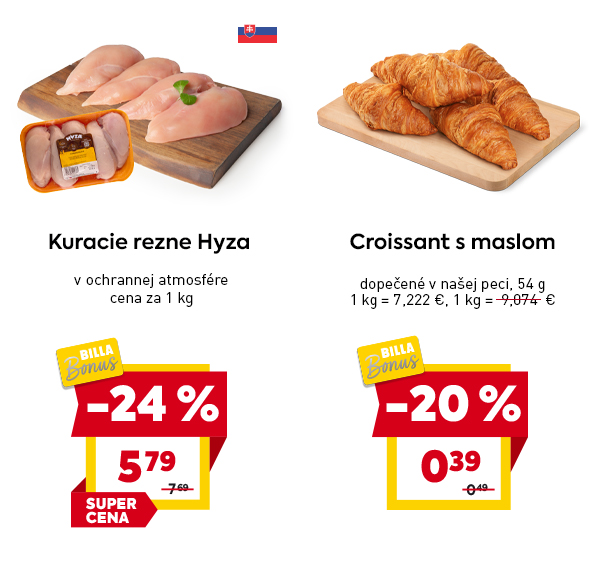 Kuracie rezne Hyza – balené v ochrannej atmosfére, 1 kg za 5,79 € (pôvodne 7,69 €), zľava –24 %, super cena v ponuke BILLA Bonus, pôvod zo Slovenska. Croissant s maslom 54 g za 0,39 € (pôvodne 0,49 €), zľava –20 %, dostupný v rámci BILLA Bonus ponuky.