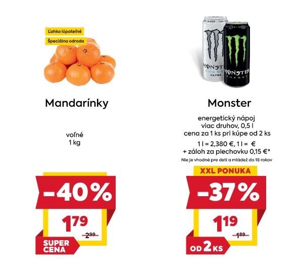 Na ľavo je obrázok mandarínky ľahko lúpateľné. V zľave 40% akcivoá cena je 1.79€. Na pravo je obrázok Monster energetický nápoj v zľave 37% Akciová cena je 1.19€. Cena platí od 2ks