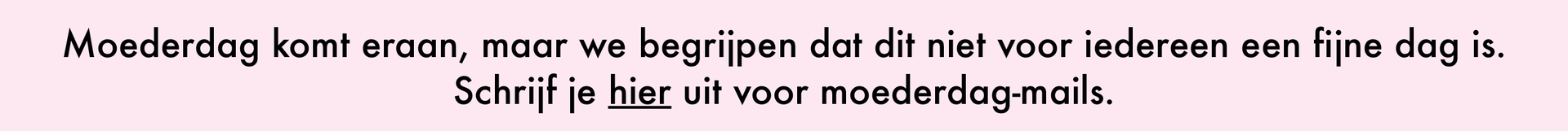 Schrijf je hier uit voor moederdag-mails