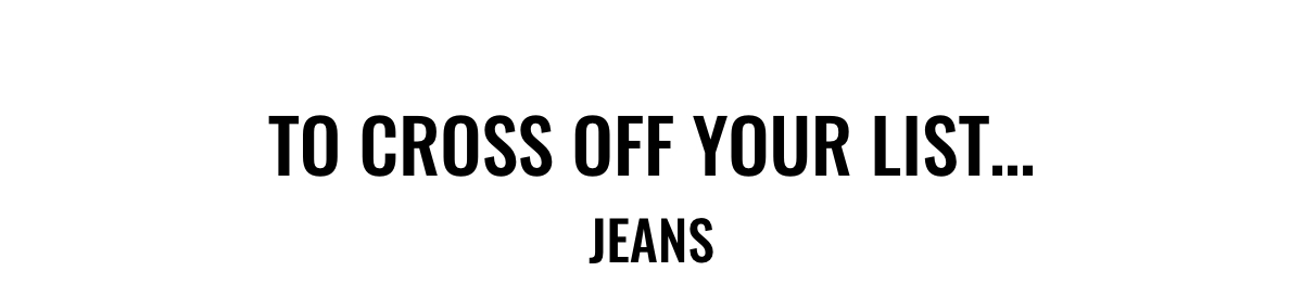 To cross off your list: jeans