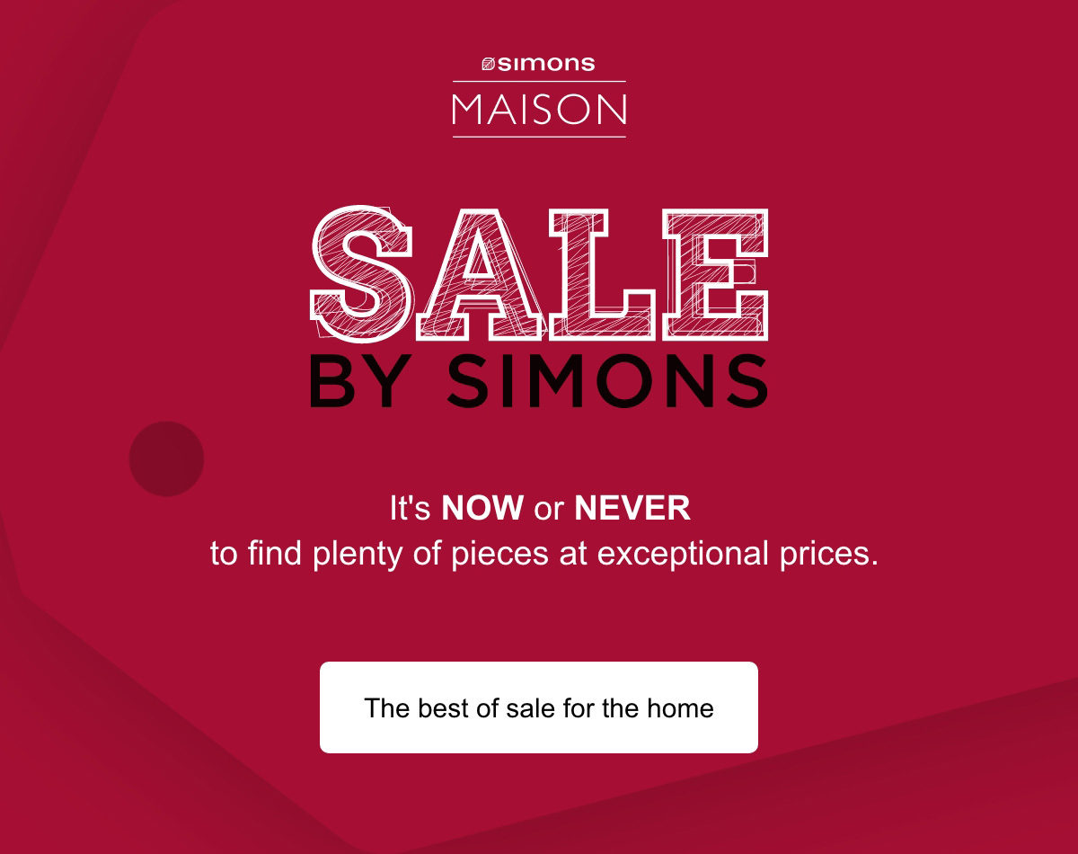 Simons Maison. Sale by Simons. It's now or never to find plenty of pieces at exceptional prices.