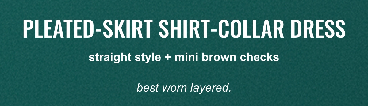 pleated-skirt shirt-collar dress straight style and mini brown checks, best worn layered.	