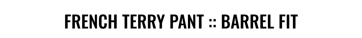 French terry pant - barrel fit