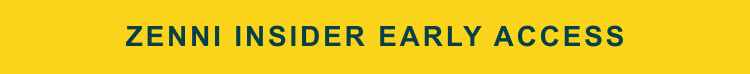 ZENNI INSIDER EARLY ACCESS