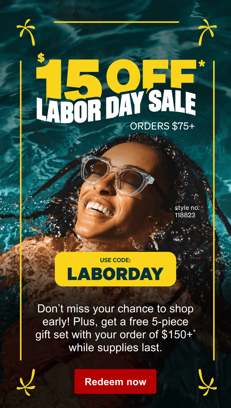 $15 OFF* LABOR DAY SALE ORDERS $75+ USE CODE: LABORDAY. Style no. 118823 Don't miss your chance to shop early! Plus, get a free 5-piece gift set with your order of $150+* while supplies last. Redeem now