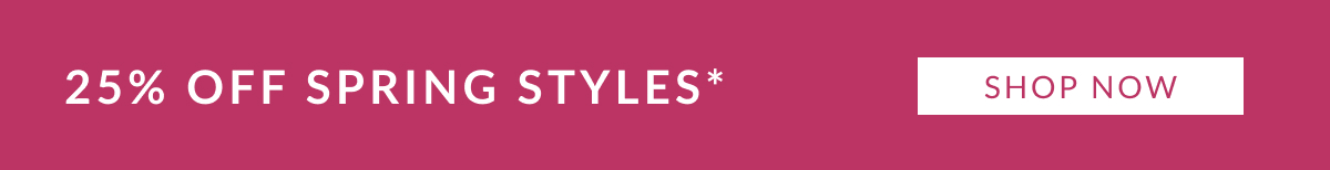 25% OFF SPRING STYLES