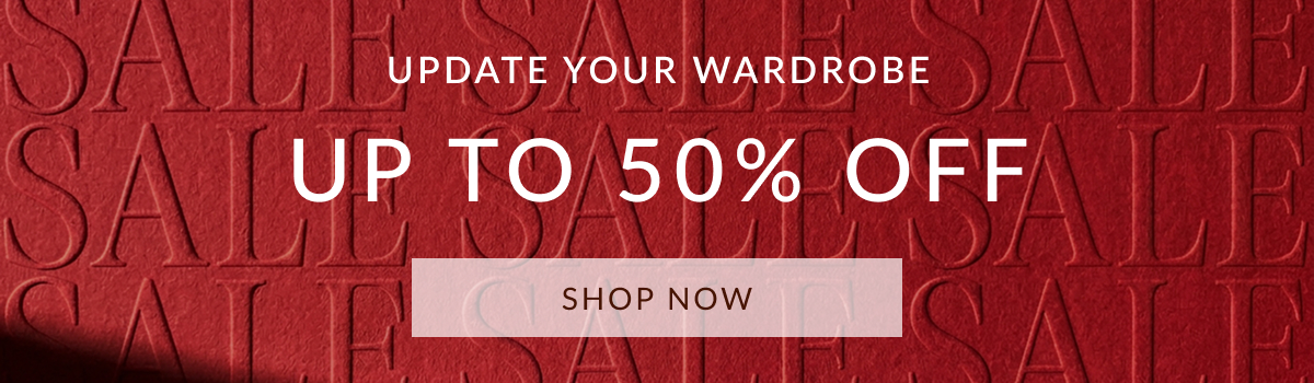 UPDATE YOUR WARDROBE UP TO 50% OFF