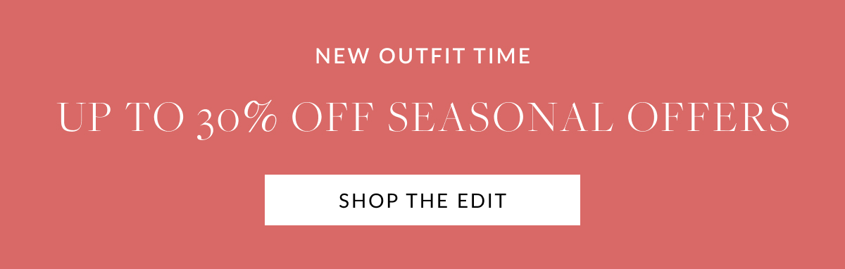 UP TO 30% OFF SEASONAL OFERS
