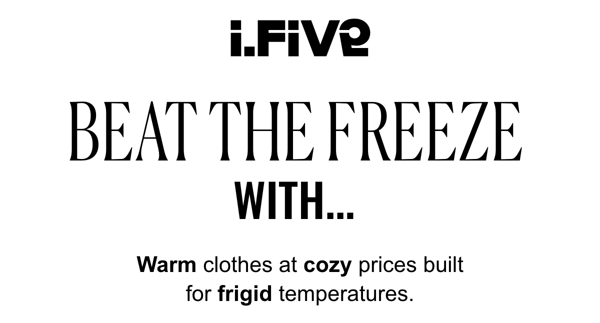 Beat the Freeze With... Warm clothes at cozy prices built for frigid temperatures.