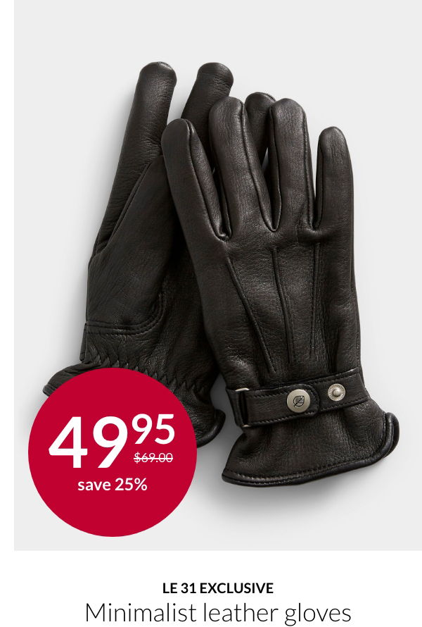 Le 31 exclusive; Minimalist leather gloves; 49.95$ instead of $69$