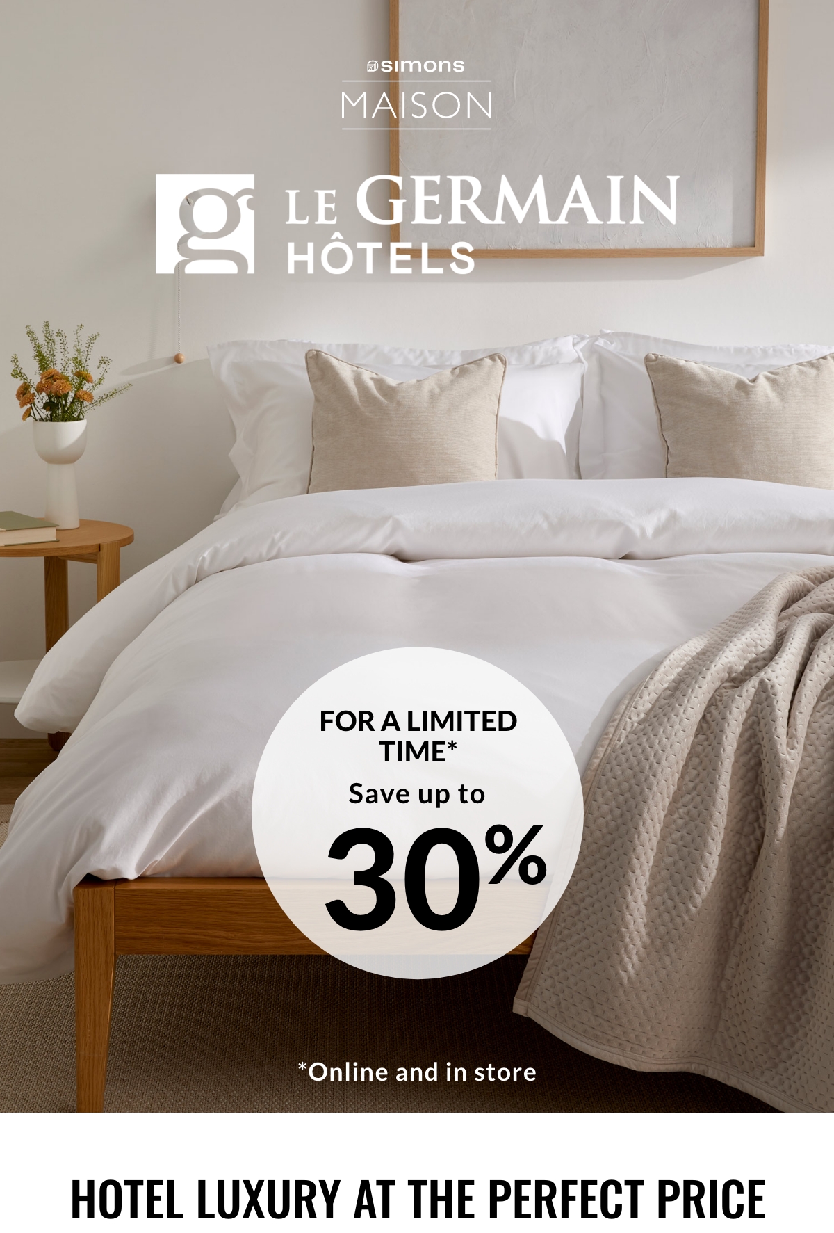 Simons Maison; Hôtel Le Germain; For a limited time save up to 30% Online and in store. Hotel luxury at the perfect price.