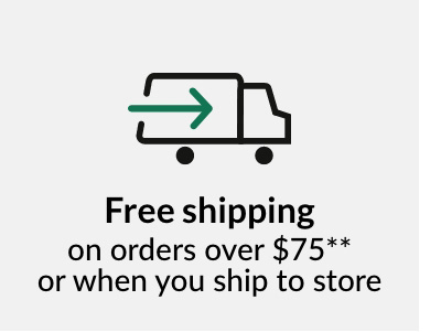 Free shipping     on orders over $75* or when you ship to store