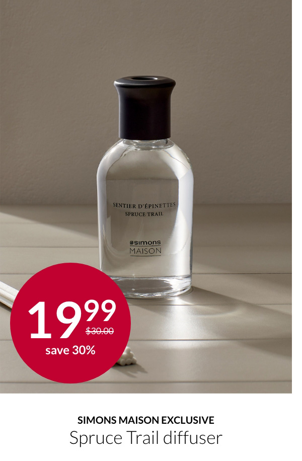 Simons Maison exclusive Spruce Trail diffuser at 19.99$ instead of 30$.