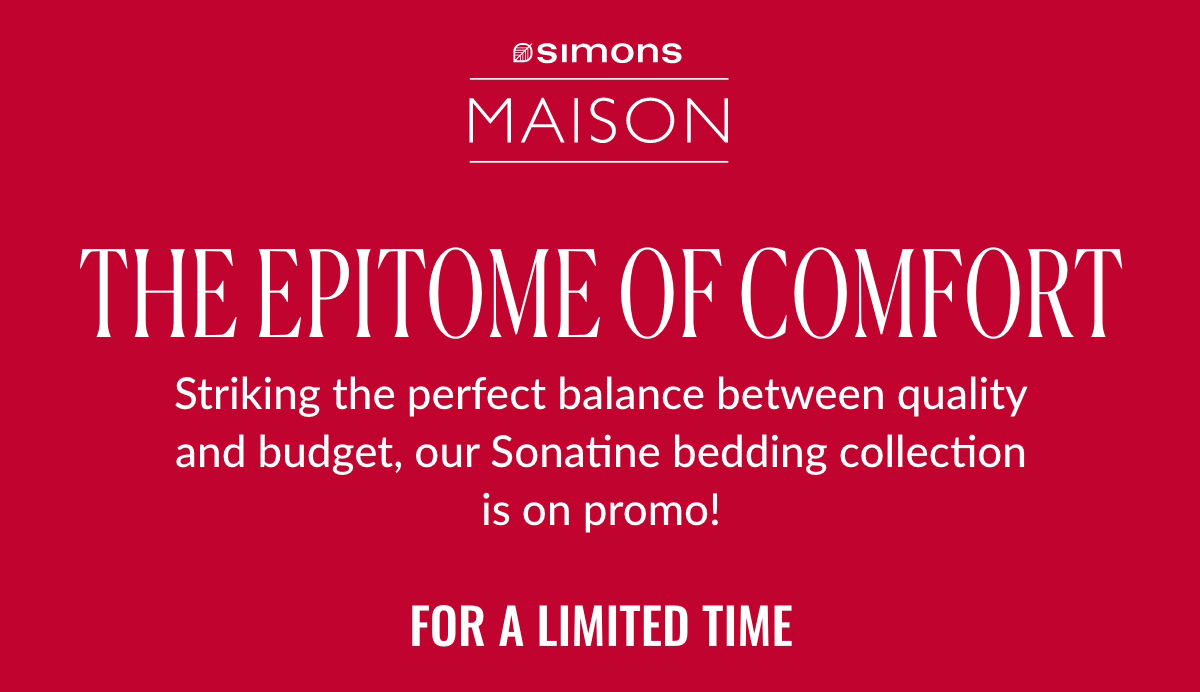 Simons Maison. The epitome of comfort. Striking the perfect balance between quality and budget, our Sonatine bedding collection is on promo! For a limited time.