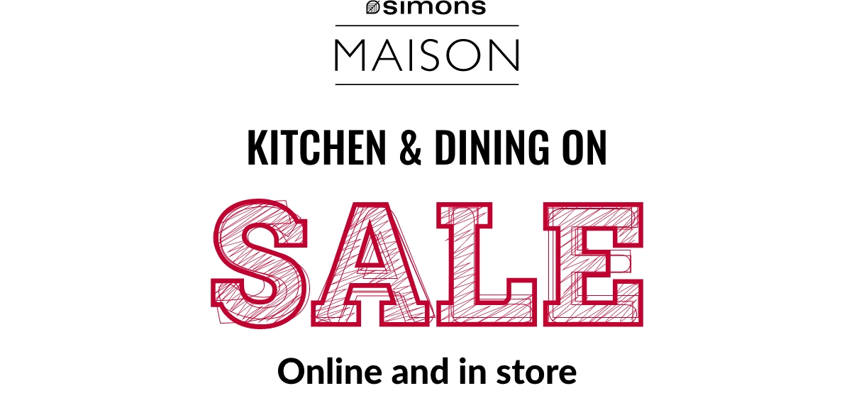 Simons Maison; Kitchen & Dining on Sale; Online and in store