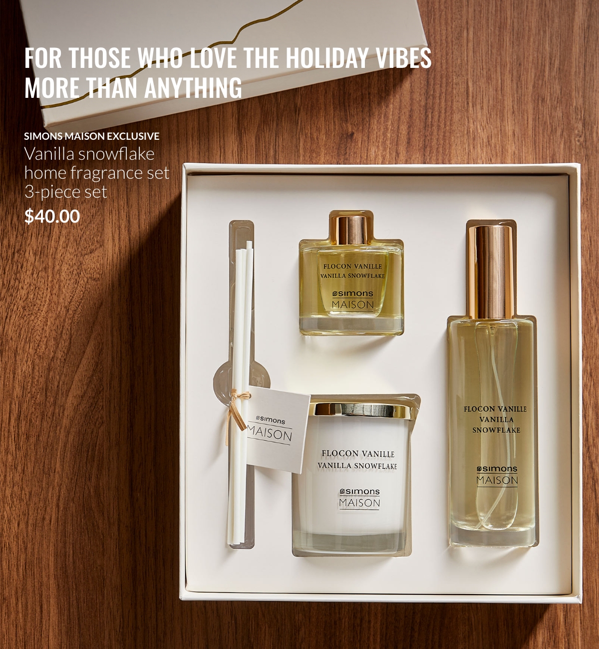 For those who love the holiday vibes more than anything; Simons Maison exclusive Vanilla snowflake home fragrance set 3 piece-set at $40.