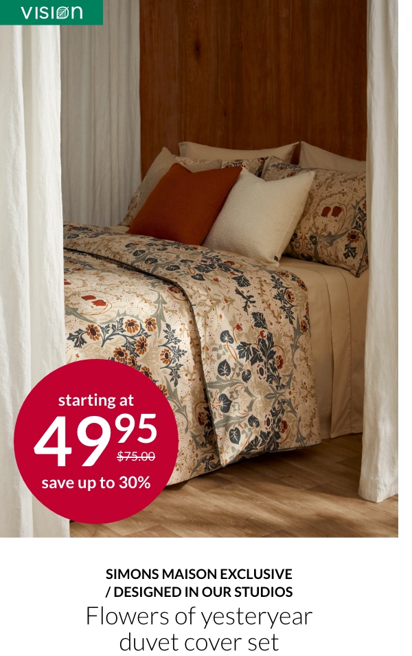 Simons Maison exclusive/Designed in our studios Flowers of yesteryear duvet cover set starting at 49.95$ instead of 75$.