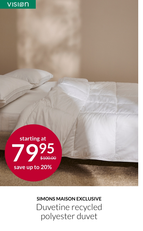 Simons Maison exclusive Duvetine recycled polyester duvet starting at 79.95$ instead of 100$.