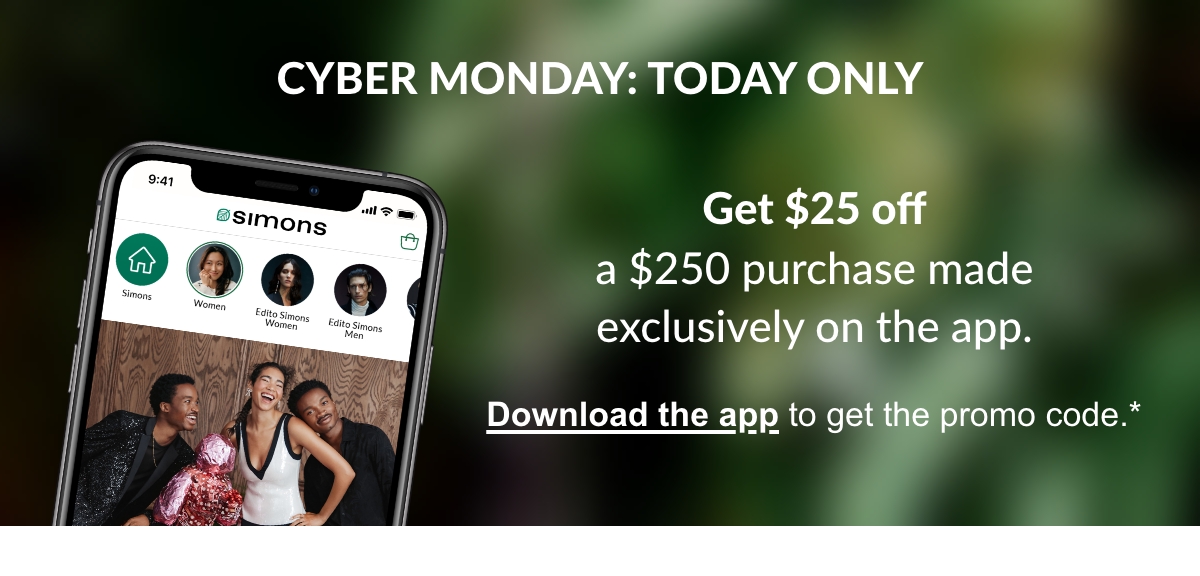 Cyber Monday: Today Only; Get $25 off a $250 purchase made exclusively on the app. Download the app to get the promo code.*				