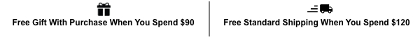 Free Gift With Purchase When You Spend $90 and Free Standard Shipping When You Spend $150