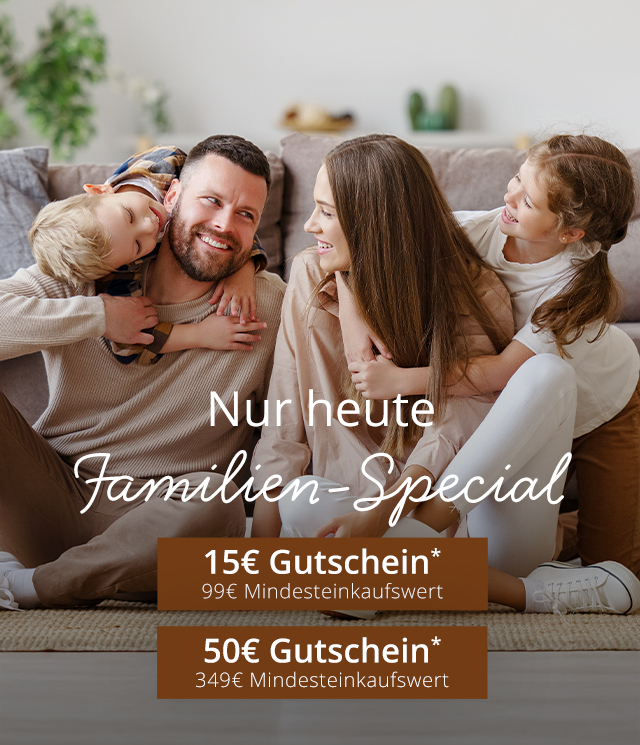 Familien-Special - 15 € Gutschein* ab 99€ Einkaufswert - 50 € Gutschein* ab 349€ Einkaufswert - Nur heute! 
