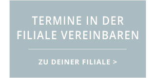 Termine in der Filiale vereinbaren - Filialen suchen!