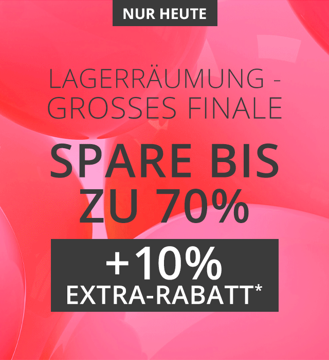 NUR HEUTE  - Lagerräumung - GROSSES FINALE  - Spare bis zu 70%  + 10% EXTRA-RABATT* 