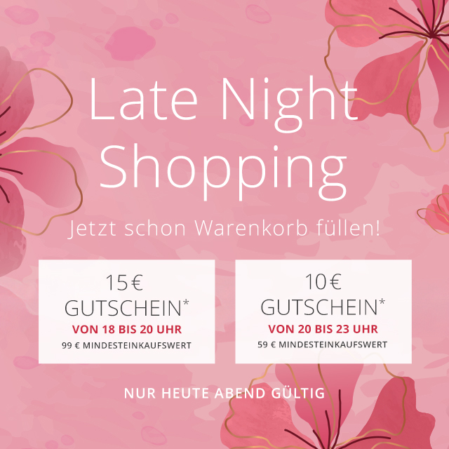 Late Night Shopping - Jetzt Warenkorb füllen, später entspannt einlösen. 18–20 Uhr 15 €, 20–23 Uhr 10 € -  Dein Aktionscode (15 €): LATE15 - Dein Aktionscode (10 €):  LATE10 - Nur heute Abend gültig!
