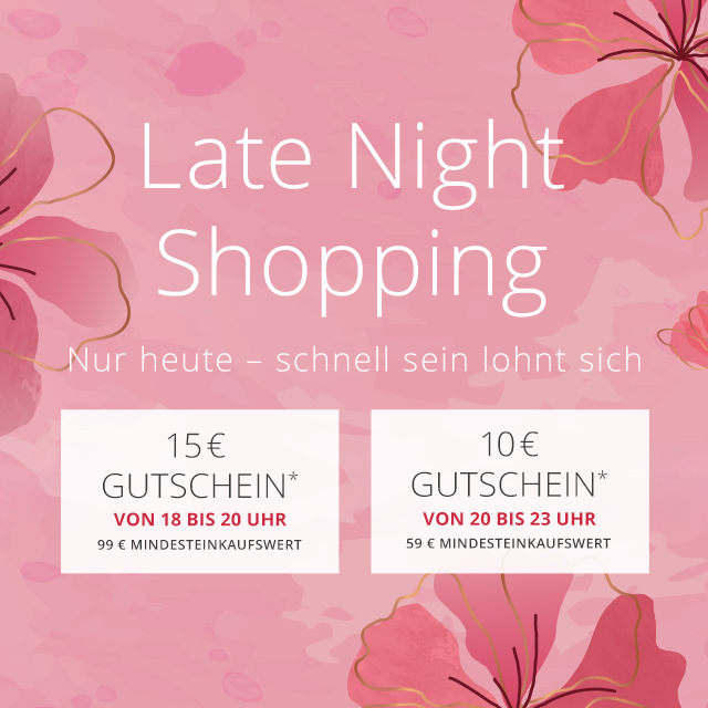 Late Night Shopping - Jetzt Warenkorb füllen, später entspannt einlösen. 18–20 Uhr 15 €, 20–23 Uhr 10 € -  Dein Aktionscode (15 €): LATE15 - Dein Aktionscode (10 €):  LATE10 - Nur heute Abend gültig!