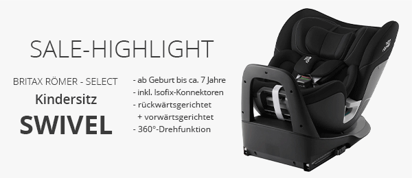 SALE-Highlight: Britax Römer - Select Kindersitz SWIVEL   - ab Geburt bis ca. 7 Jahre - inkl. Isofix-Konnektoren - rückwärtsgerichtet + vorwärtsgerichtet - 360°-Drehfunktion