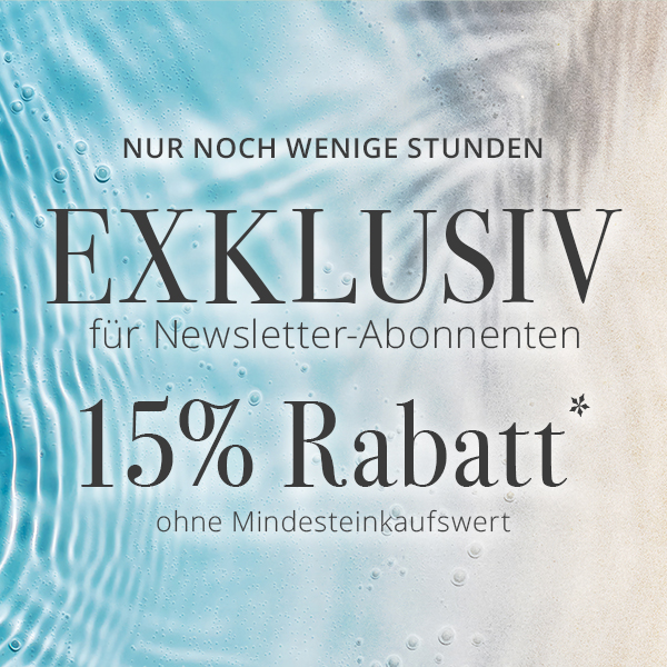 EXKLUSIV nur für Newsletter-Abonnenten - 15% Rabatt*  ohne Mindesteinkaufswert - Nur heute.