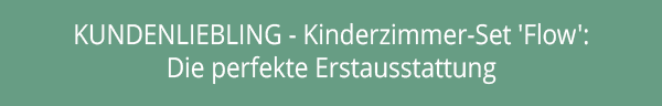 KUNDENLIEBLING - Kinderzimmer-Set 'Flow':  Die perfekte Erstausstattung
