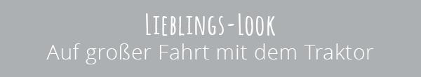 LIEBLINGS-LOOK - Auf großer Fahrt mit Traktor...
