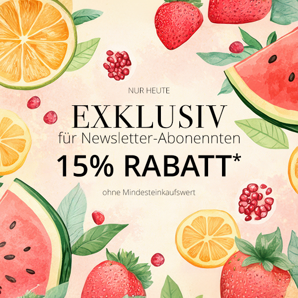 EXKLUSIV nur für Newsletter-Abonnenten - 15% Rabatt*  ohne Mindesteinkaufswert - Nur heute.