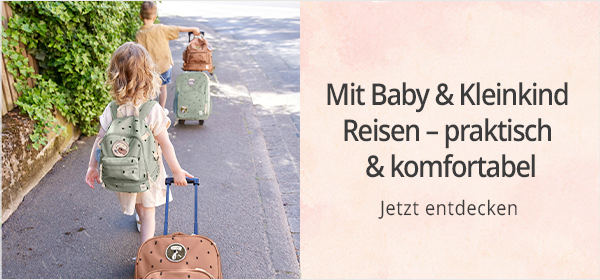 Mit Baby & Kleinkind Reisen – praktisch & komfortabel