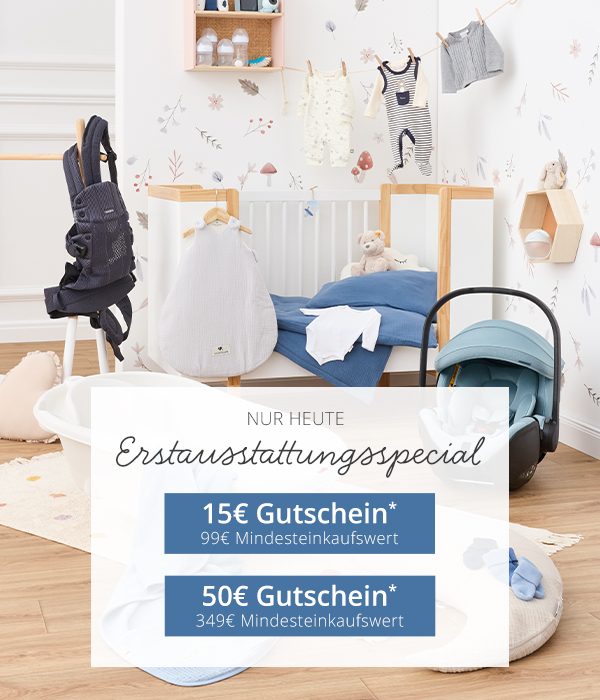 Nur heute -  Erstausstattungsspecial - 15 € Gutschein*  99 € Mindesteinkaufswert -  50 € Gutschein*  349 € Mindesteinkaufswert 