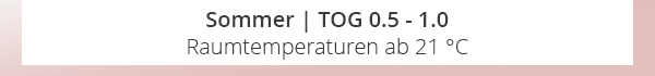 Sommer | TOG 0.5 - 1.0 | Raumtemperaturen ab 21 °C