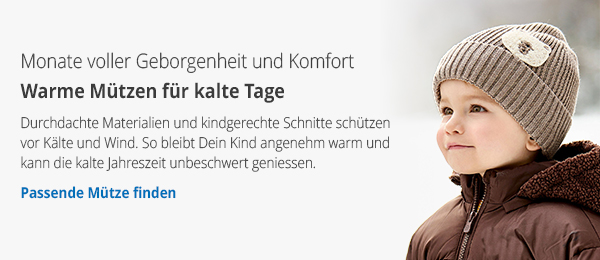 Monate voller Geborgenheit und Komfort  - Warme Mützen für kalte Tage Durchdachte Materialien und kindgerechte Schnitte schützen vor Kälte und Wind. So bleibt Dein Kind angenehm warm und kann die kalte Jahreszeit unbeschwert genießen. - Passende Mütze finden → 