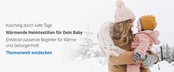 Kuschelig durch kalte Tage - Wärmende Heimtextilien für Dein Baby. Entdecke passende Begleiter für Wärme und Geborgenheit! - Themenwelt entdecken →