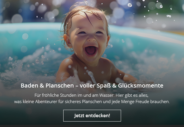 Baden & Planschen – voller Spaß & Glücksmomente - Für fröhliche Stunden im und am Wasser: Hier gibt es alles, was kleine Abenteurer für sicheres Planschen und jede Menge Freude brauchen. - Jetzt entdecken!