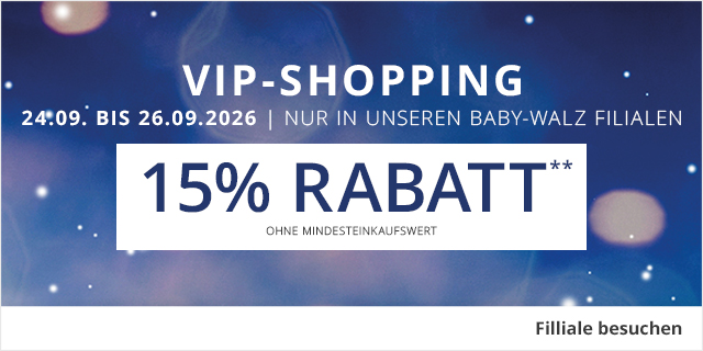 VIP-Shopping - 24.09. bis 26.09.2026 - 15% Rabatt - Nur in unseren baby-walz Filialen!
