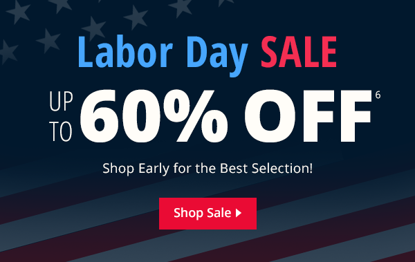 LABOR DAY SALE. Save Up To 60% OFF  Shop Early for the Best Selection! 