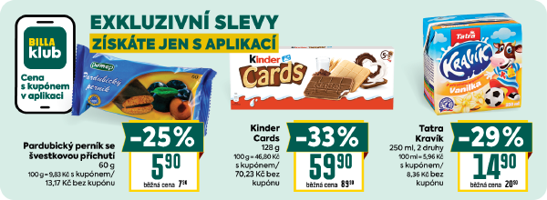 Banner: Exkluzivní slevy získáte jen s aplikací Billa. Načtěte si kupón v aplikaci. Pardubický perník se švestkovou příchutí 60 g za 5,90 Kč. Tatra Kravík 250 ml za 14,90 Kč. Kinder Cards 128 g za 59,90 Kč.