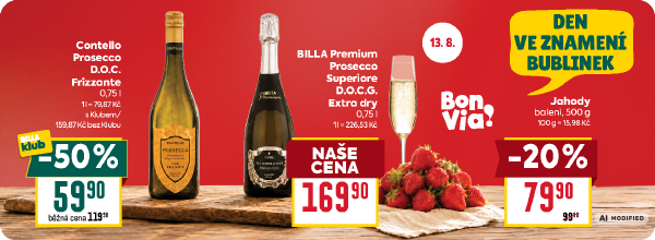 Banner: 13.8. den ve znamení bublinek. Contello Prosecco D.O.C. Frizzante 0,75 l za 59,90 Kč s BILLA klubem.  BILLA Premium Prosecco Superiore D.O.C.G. Extra dry 0,75 l za 169,90 Kč. Jahody balení 500 g za 79,90 Kč. 