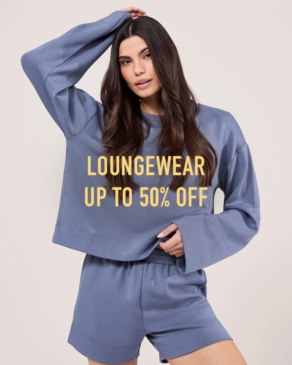 LOUNGEWEAR UP TO 50% OFF