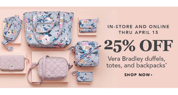 25% off Vera Bradley duffels. totes, and backpacks*