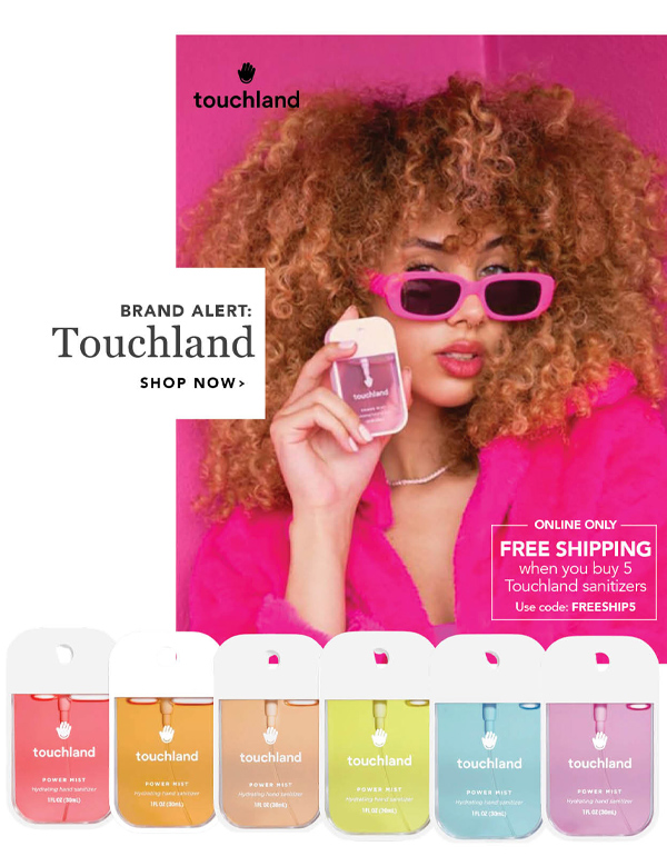 Online only free shipping when you buy 5 Touchland sanitizers. Use code: FREESHIP5