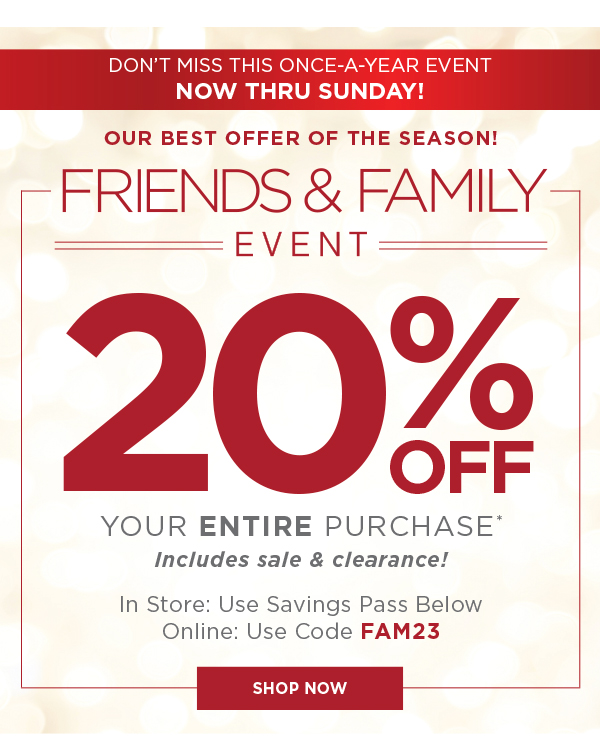 Friends & Family Event 20% Off Your Entire Purchase