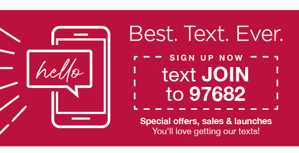 Best. Text. Ever. Sign up now. Text JOIN to 97682.